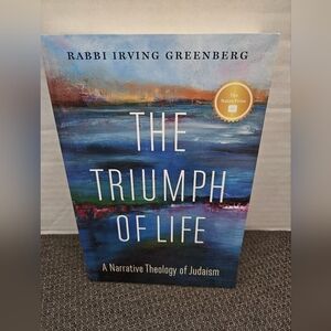 Triumph of Life: A Narrative Theology of Judaism by Rabbi Irving Greenberg - New